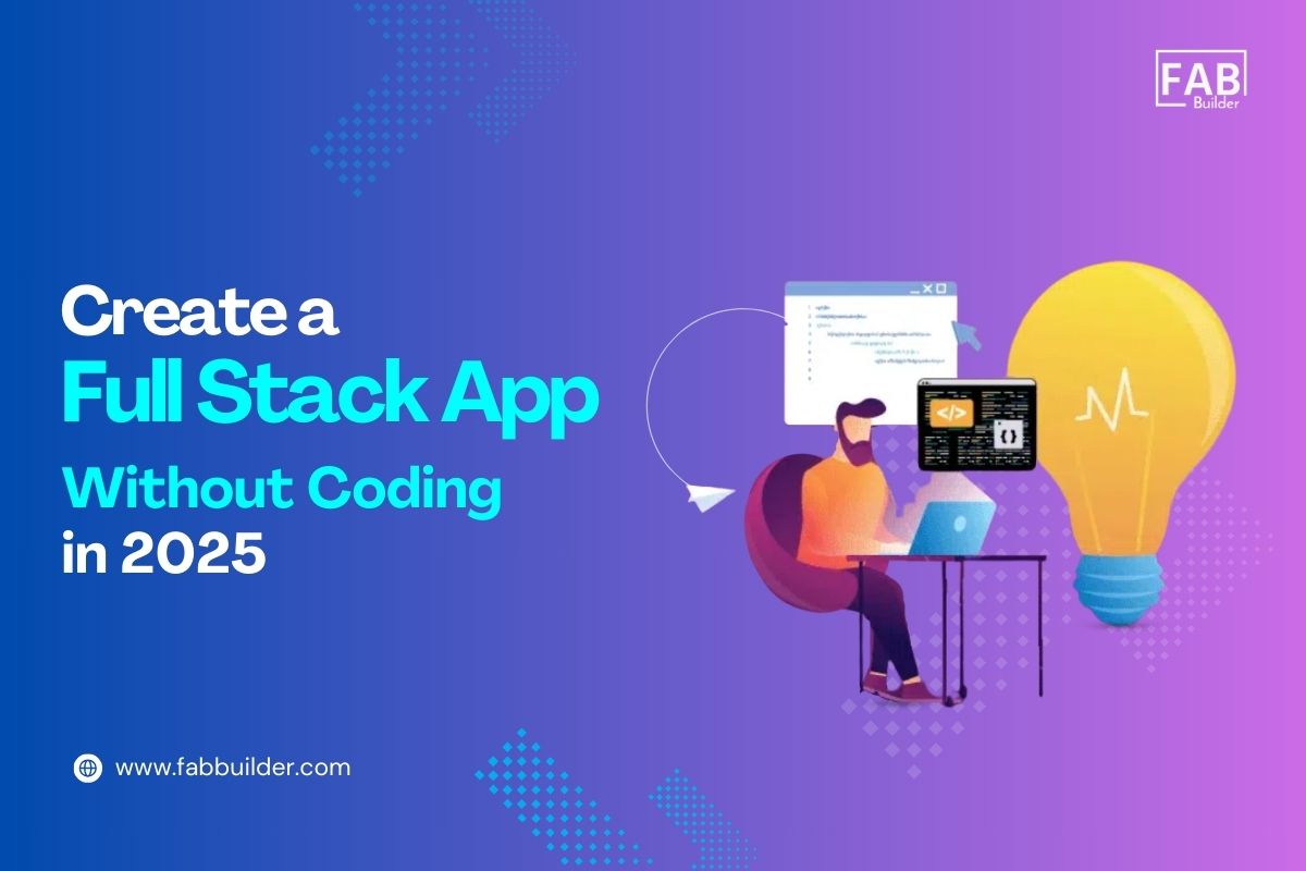 The Easiest Way to Create a Full-Stack App Without Coding in 2025