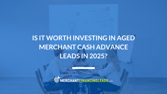 Is it Worth Investing in Aged Merchant Cash Advance Leads in 2025?