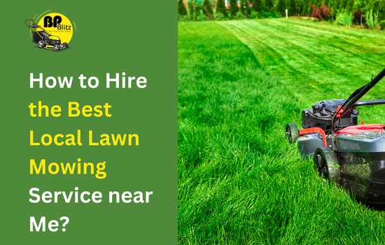 How to Hire the Best Local Lawn Mowing Service near Me?