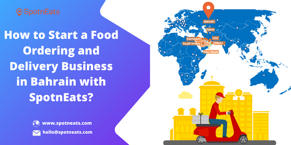 How to Start a Food Ordering and Delivery Business in Bahrain with SpotnEats? - SpotnEats