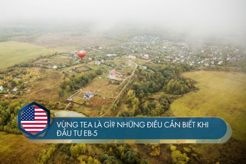 Vùng TEA là gì? Những điều cần biết khi đầu tư EB-5