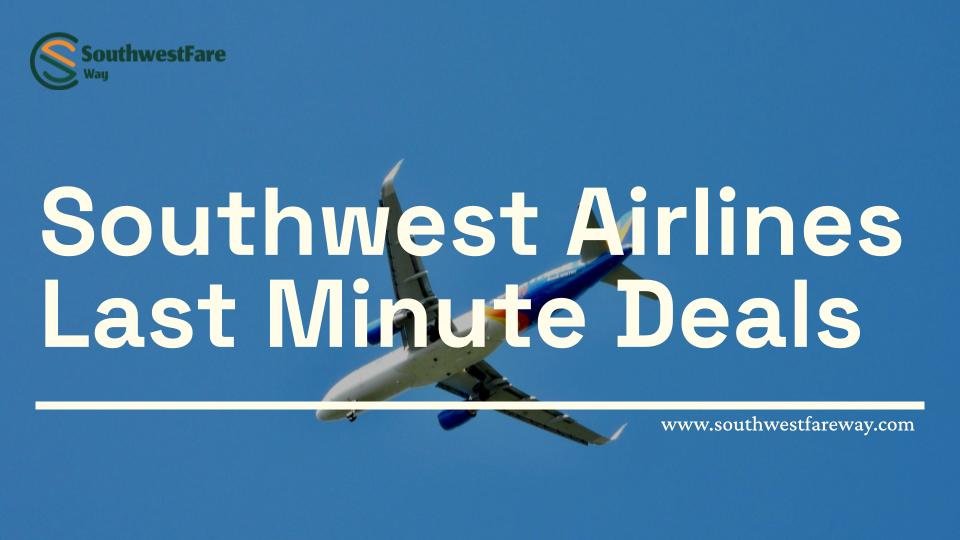 How to Book Southwest Airlines Last Minute Deals?