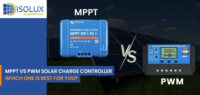 MPPT vs PWM Solar Charge Controller: Which One is Best for You?