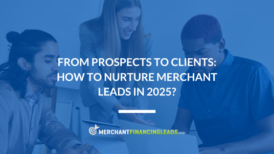 From Prospects to Clients: How to Nurture Merchant Leads in 2025?