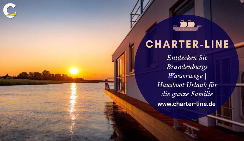 Charter Line — Entdecken Sie Brandenburgs Wasserwege | Hausboot Urlaub für die ganze Familie