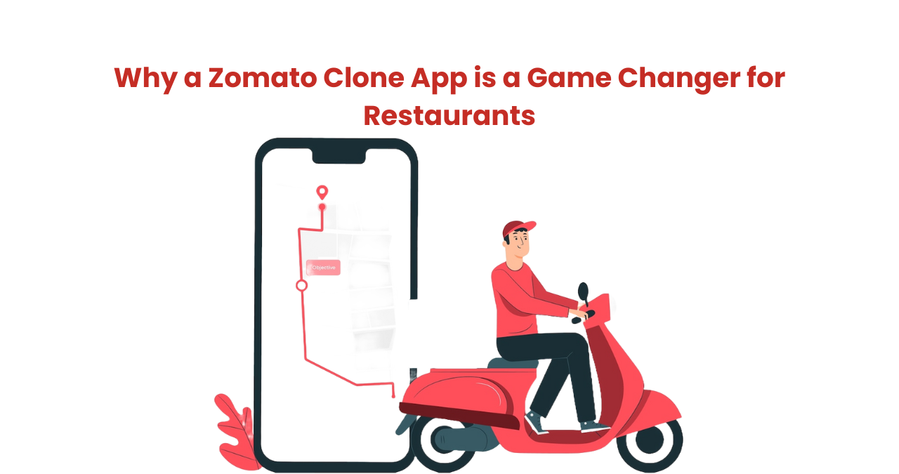 Why a Zomato Clone App is a Game Changer for Restaurants