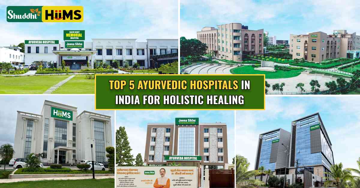 Top 5 Ayurvedic Hospitals in India for Holistic Healing
