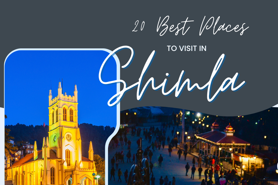 The Ultimate Travel Guide: 20 Best Places to Visit in Shimla