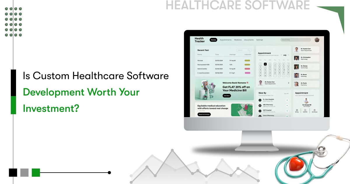 Is Custom Healthcare Software Development Worth Investmenting?