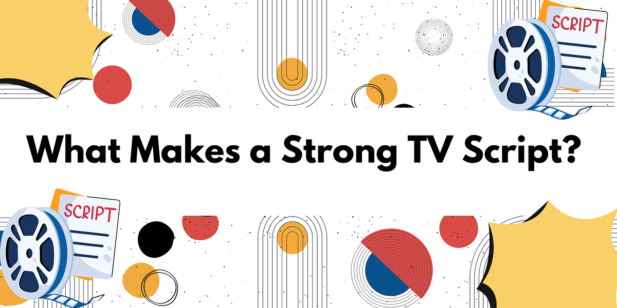 What Makes a Strong TV Script?