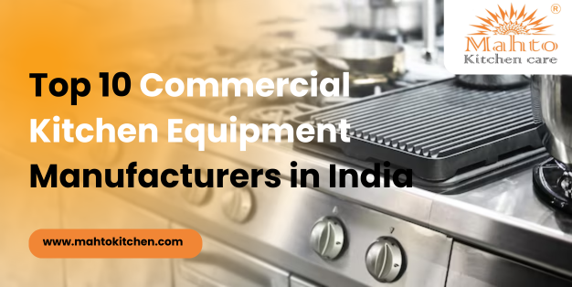 Top 10 Commercial Kitchen Equipment Manufacturers in India - Mahto Kitchen Care