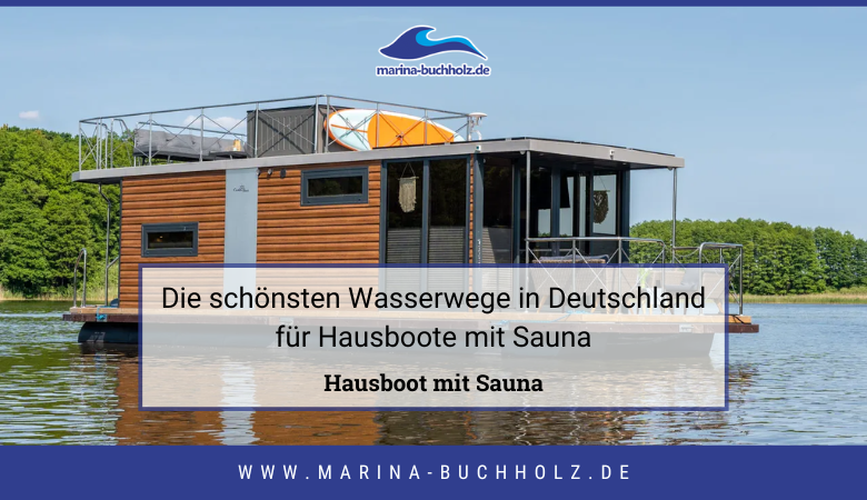 Die schönsten Wasserwege in Deutschland für Hausboote mit Sauna – marinabuchholzde