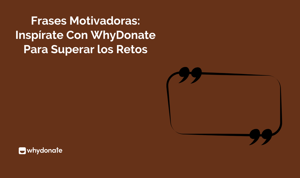 Frases Motivadoras: Inspírate Con WhyDonate Para Superar Los Retos