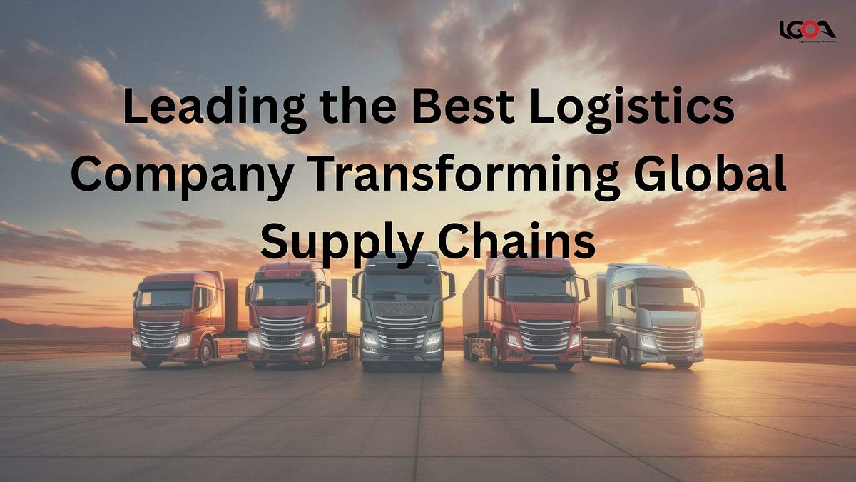 Leading the Best Logistics Company transforming global supply chains | by Logistic Group America | Mar, 2025 | Medium