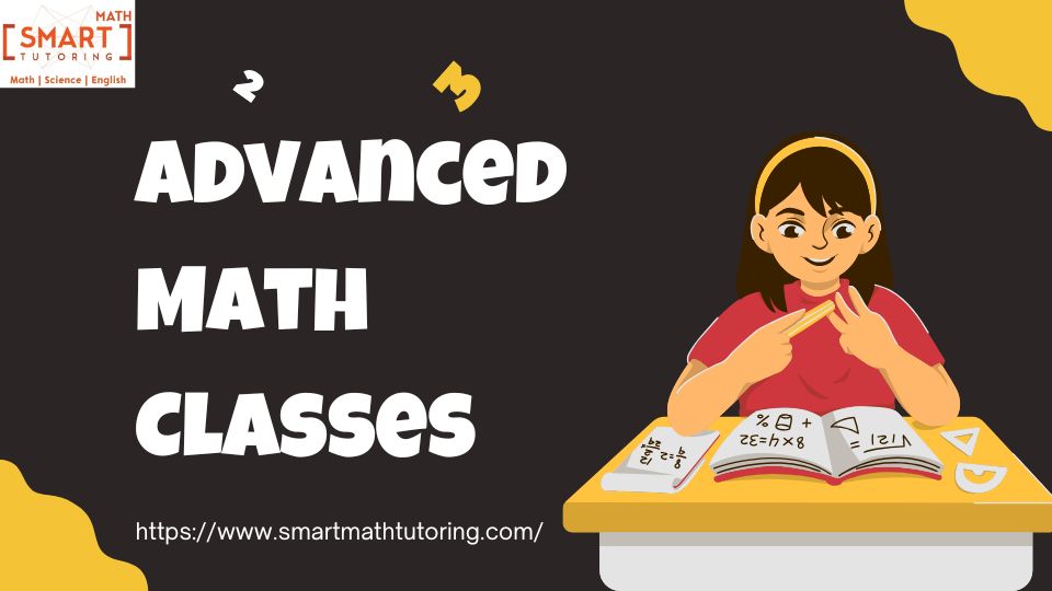 Advanced Math Classes: A Path to Sharpen Your Skills and Knowledge – Smart Math tutoring