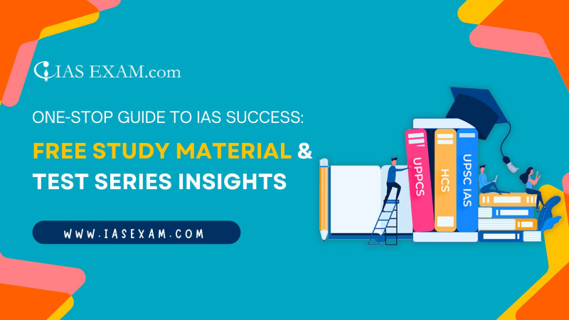 One-Stop Guide to IAS Success: Free Study Material & Test Series Insights