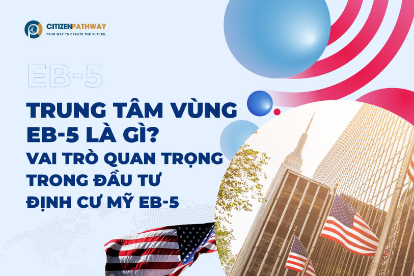 Trung tâm vùng EB-5 là gì? Vai trò quan trọng trong đầu tư định cư Mỹ EB-5