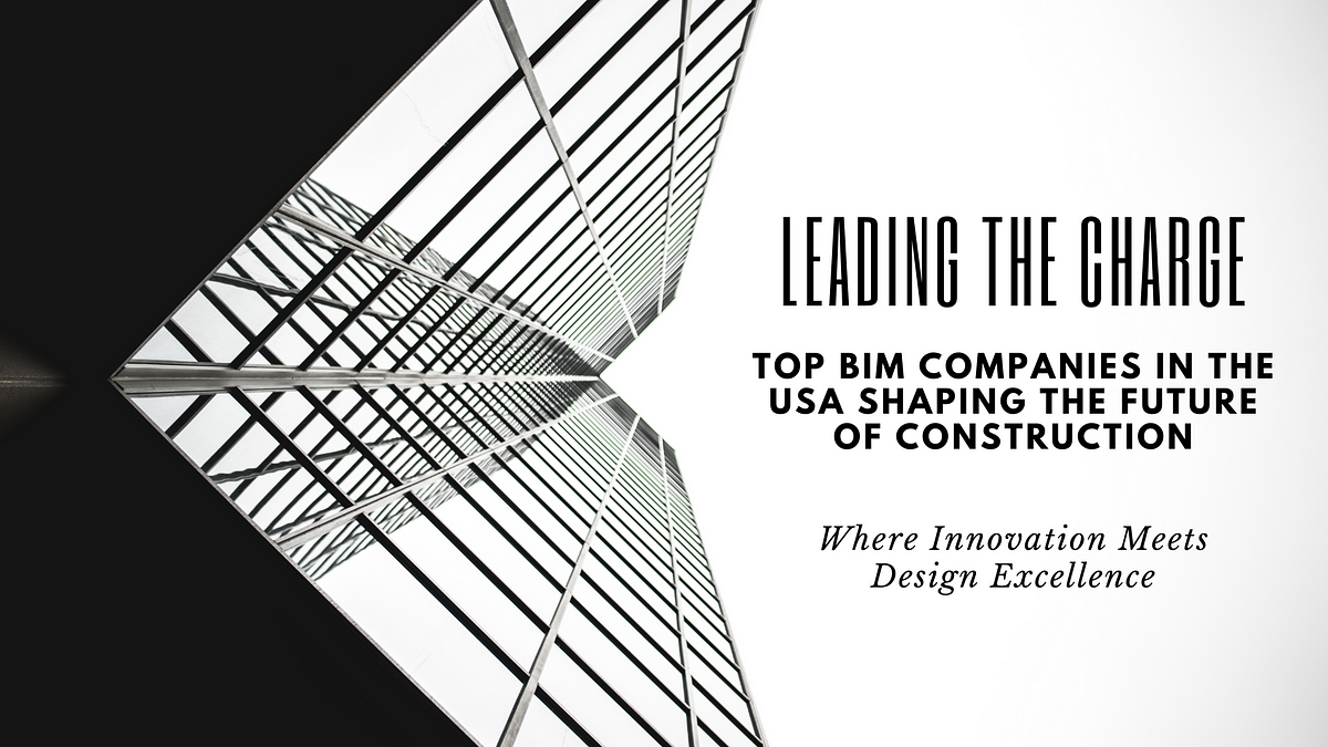 Leading the Charge: Top BIM Companies in the USA Shaping the Future of Construction | by Jacob "Jake" Anderson | Medium