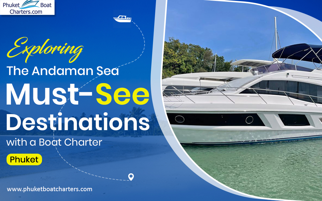 Exploring the Andaman Sea: Must-See Destinations with a Boat Charter from Phuket – Sailaway Phuket