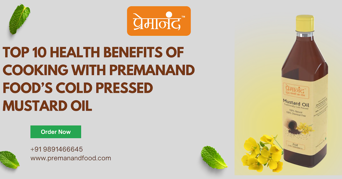 Top 10 Health Benefits of Cooking with Premanand Food’s Cold Pressed Mustard Oil