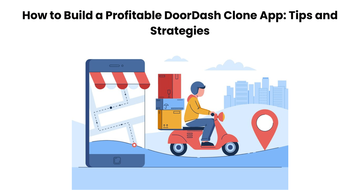 How to Build a Profitable DoorDash Clone App: Tips and ...