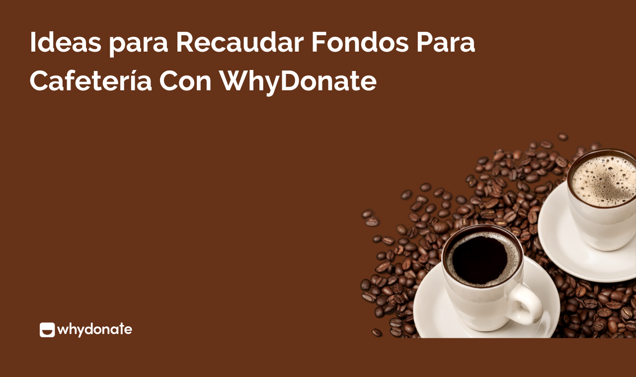 Cómo Organizar Crowdfunding Mediante Cafetería Emergente | WhyDonate