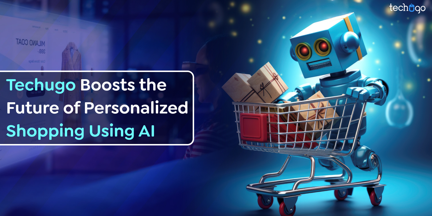 Techugo Boosts the Future of Personalized Shopping Using AI