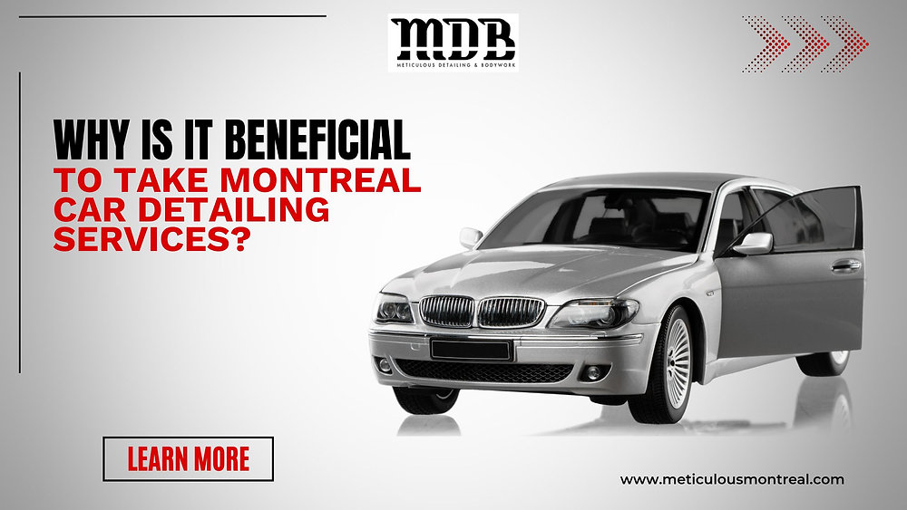 Why is it beneficial to take Montreal Car Detailing Services