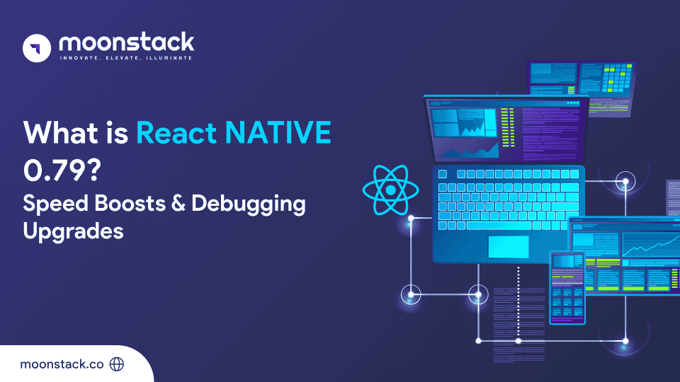 What is React Native 0.79? Speed Boosts & Debugging Upgrades