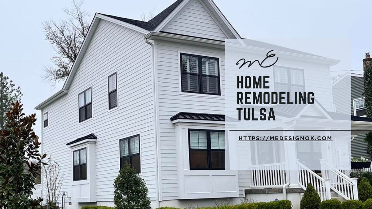 Home Remodeling in Tulsa: Tips to Transform and Love Your Space | by ME Design | Apr, 2025 | Medium