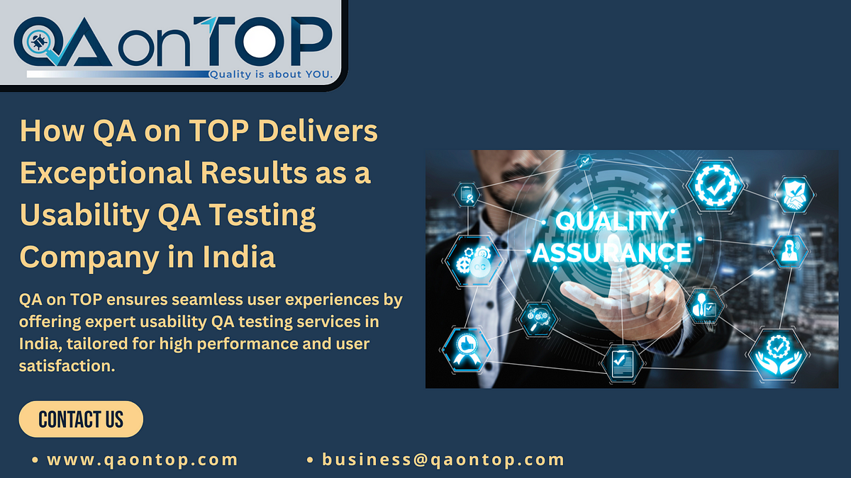 How QA on TOP Delivers Exceptional Results as a Usability QA Testing Company in India | by QAonTOP Software Solutions Pvt. Ltd. | Apr, 2025 | Medium
