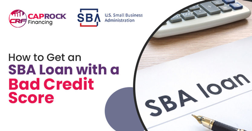 How to Get SBA Loan with Bad Credit | CapRock Financing