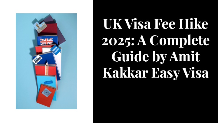 PPT - UK Visa Fee Hike 2025: A Complete Guide by Amit Kakkar Easy Visa PowerPoint Presentation - ID:14099317