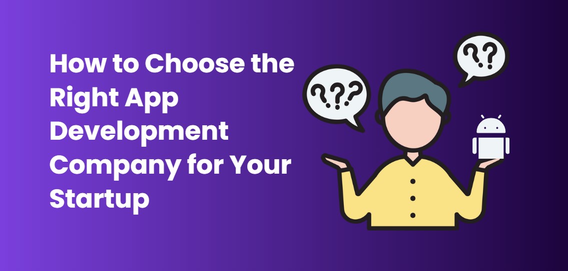 How to Choose the Right App Development Company for Your Startup -