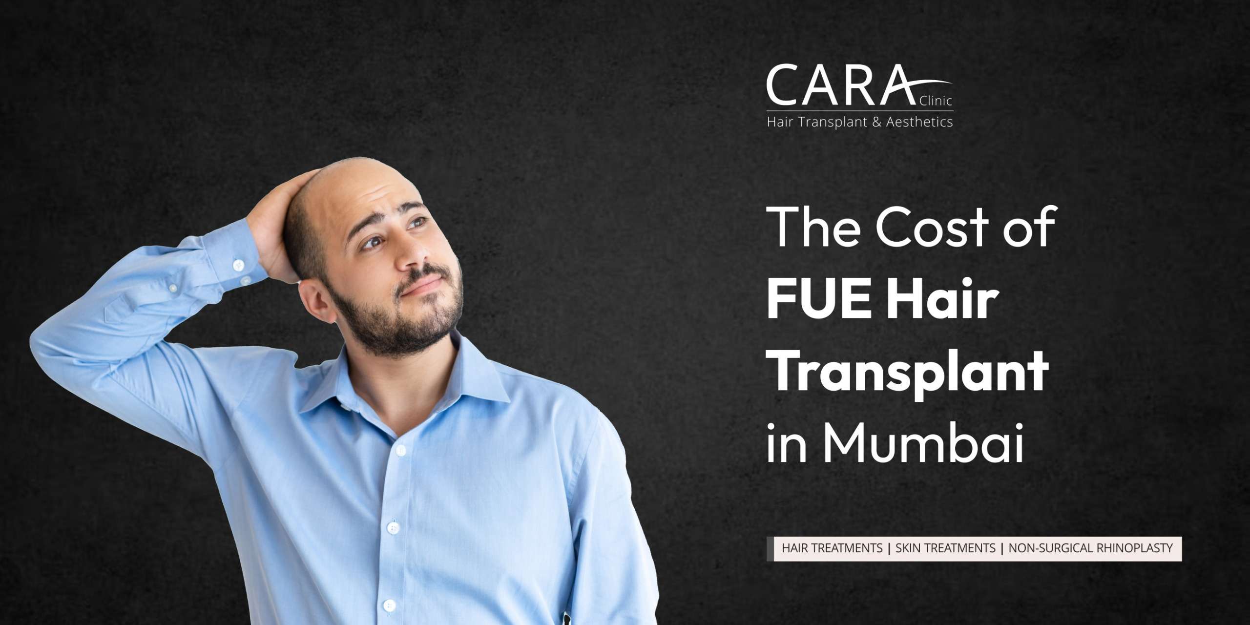 The Cost of FUE Hair Transplant in Mumbai - Cara Clinic