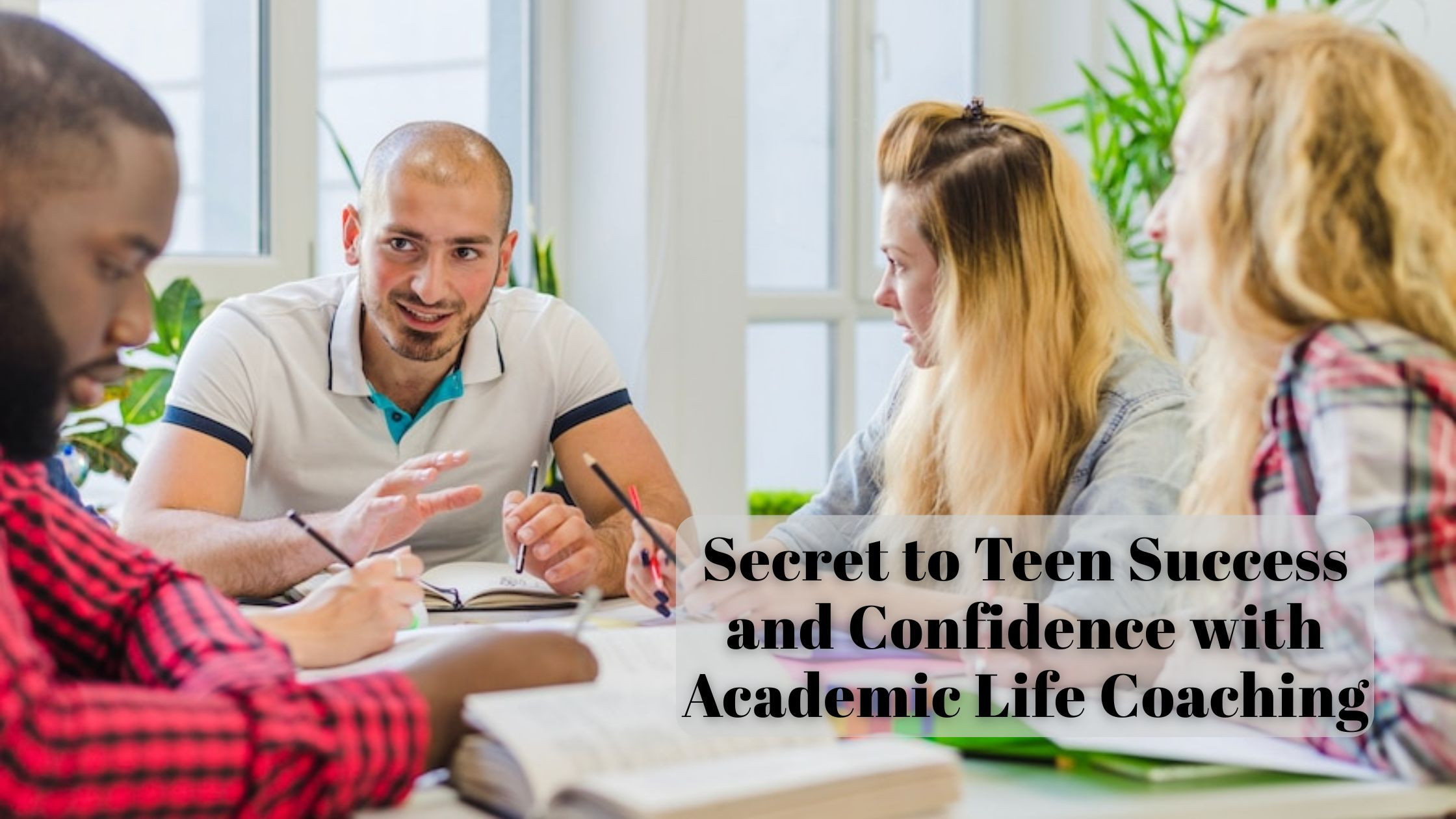 The Secret to Teen Success: Academic Life Coaching