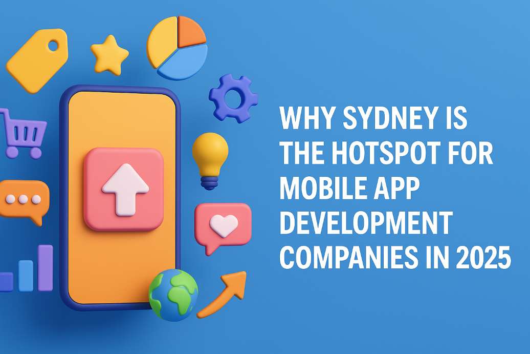 Why Sydney Is the Hotspot for Mobile App Development Companies in 2025 - CurveCleaverus