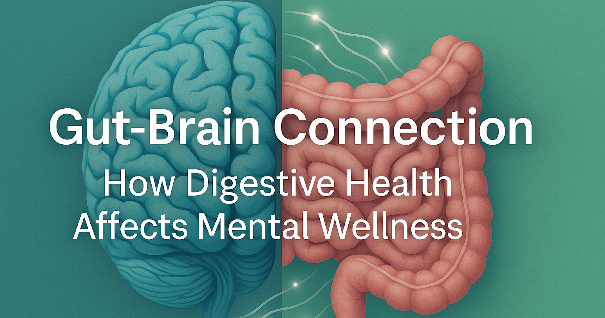 Gut-Brain Connection: How Digestive Health Affects Mental Wellness