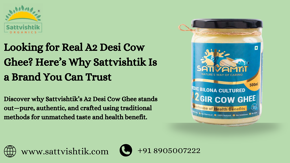 Looking for Real A2 Desi Cow Ghee? Here’s Why Sattvishtik Is a Brand You Can Trust