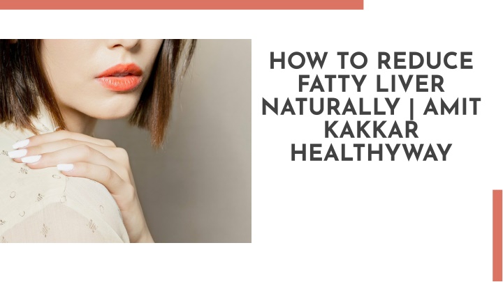 PPT - How to Reduce Fatty Liver Naturally | Amit Kakkar Healthyway PowerPoint Presentation - ID:14222135