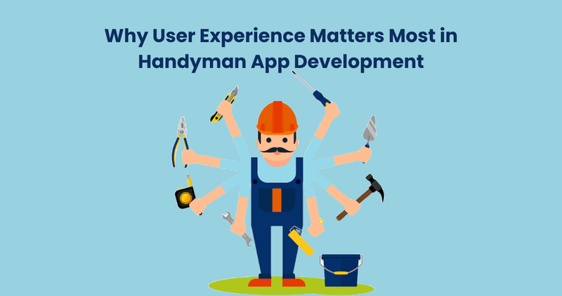 Why User Experience Matters Most in Handyman App Development - Handyman App
