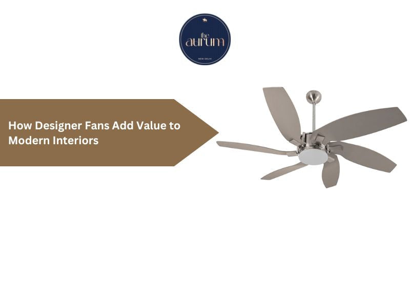 How Designer Fans Add Value to Modern Interiors  – The Aurum