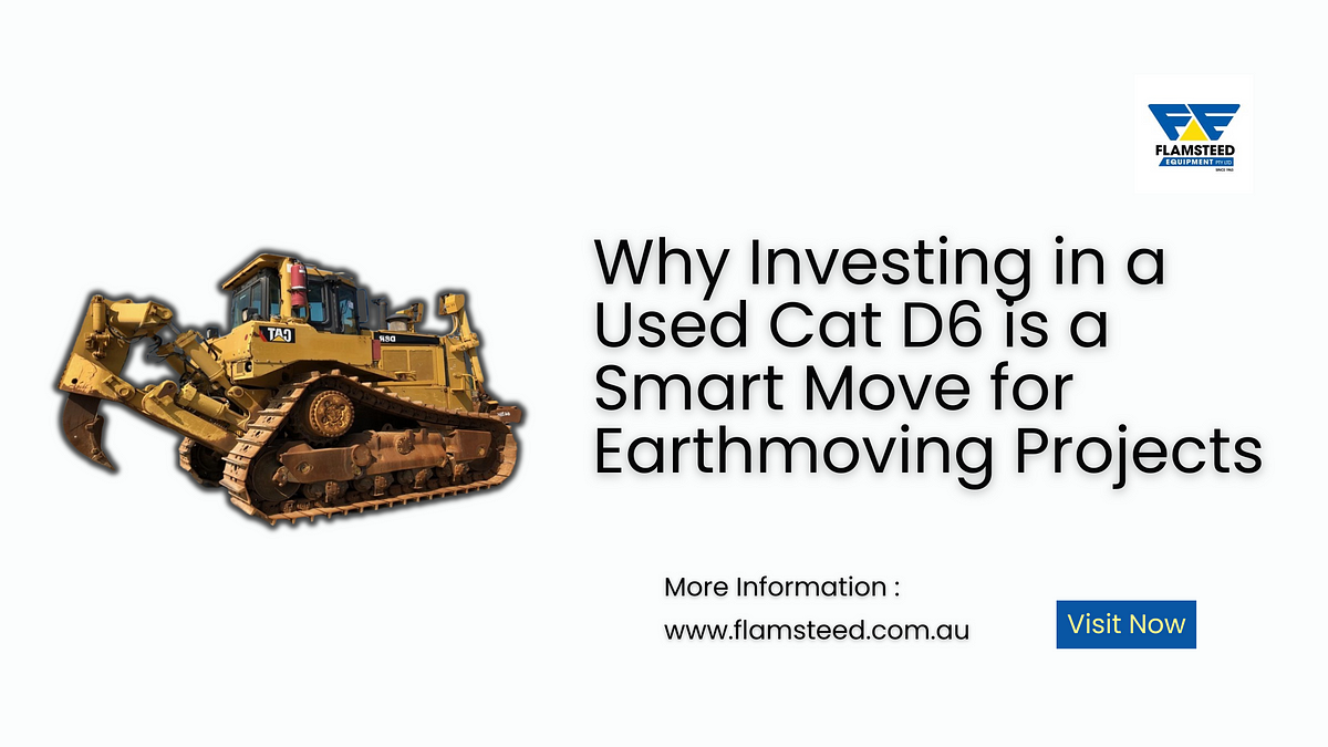 Why Investing in a Used Cat D6 is a Smart Move for Earthmoving Projects | Medium