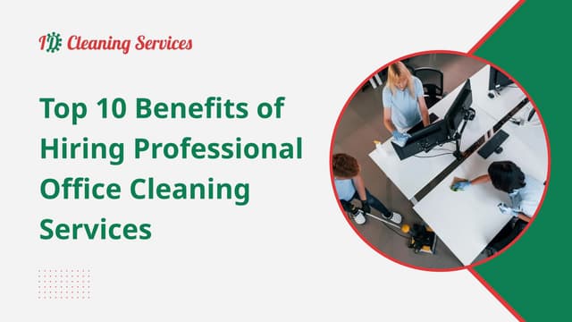 Top 10 Benefits of Hiring Professional Office Cleaning Services | PPT