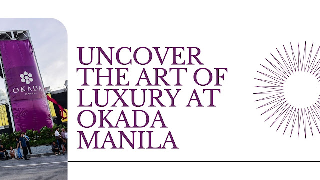 Okada Manila: Dazzling Moments, Limitless Luxury