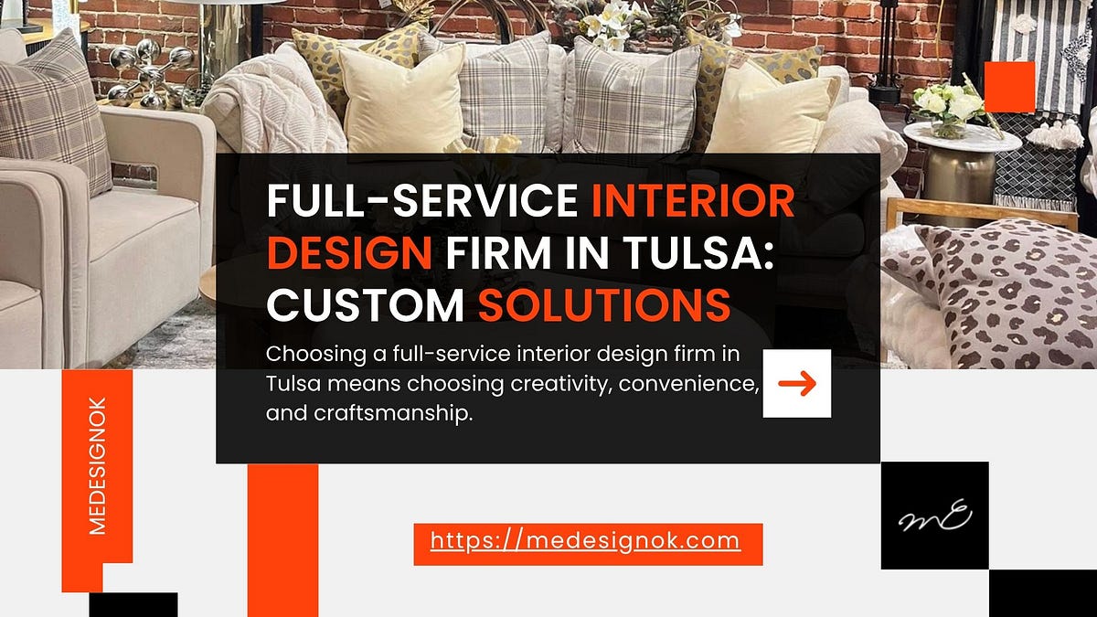 Full-Service Interior Design Firm in Tulsa: Custom Solutions | by ME Design | May, 2025 | Medium