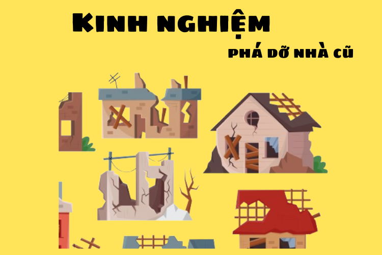 Kinh nghiệm phá dỡ nhà cũ theo không gian mà bạn ở