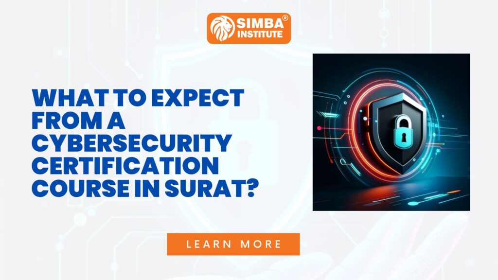 What to expect from a cybersecurity certification course in Surat? - No #1 Computer & IT Training Institute In Surat | Simba