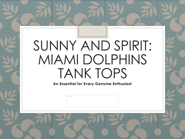 PPT - Sunny and Spirit - Miami Dolphins Tank Tops PowerPoint Presentation - ID:14235811