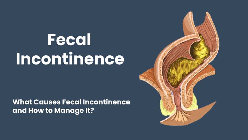 What Causes Fecal Incontinence & How to Manage It | Thrissur Piles Clinic
